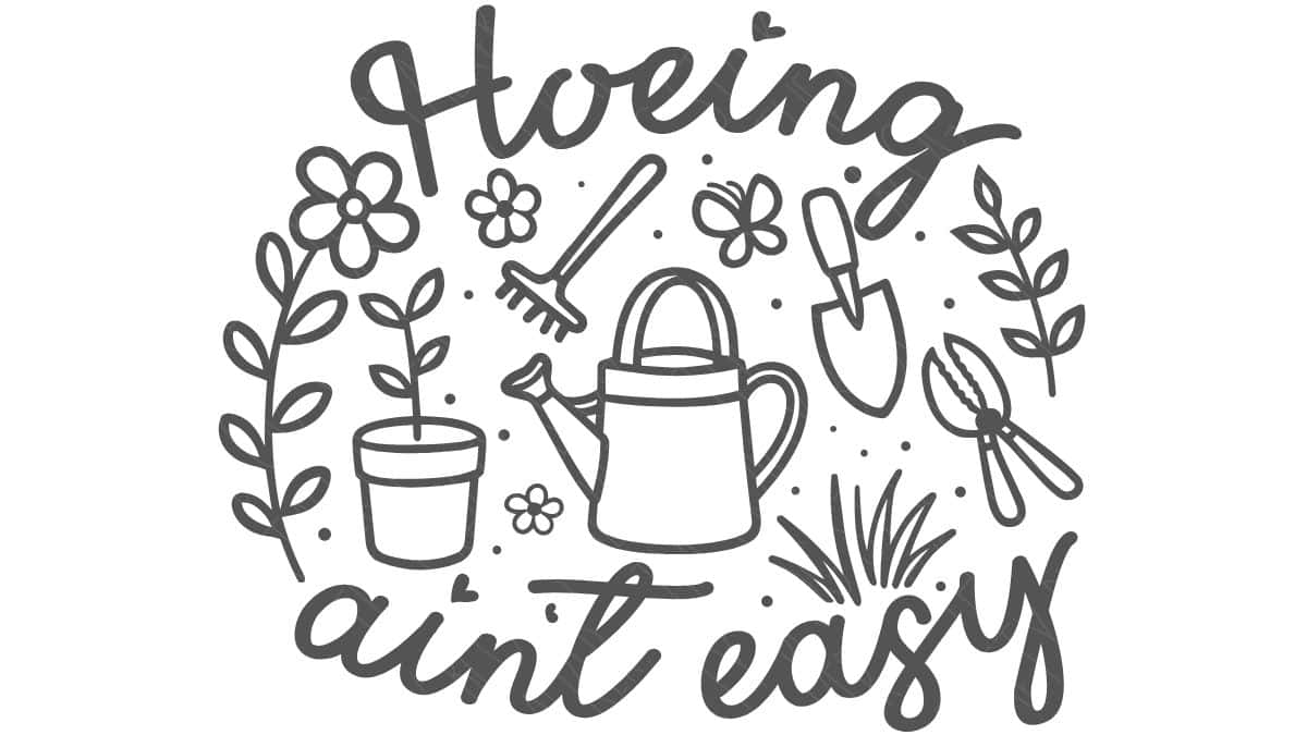 Garden-themed SVG design reading “Hoeing ain’t easy” with a watering can, potted plant, rake, shovel, flowers, and hand tools arranged in a circle.
